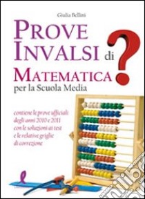 Prove INVALSI di matematica. Per la Scuola media libro di Bellini Giulia