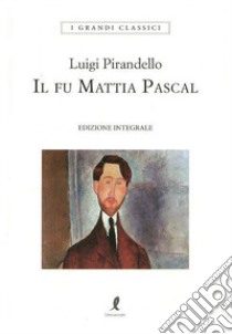 Il fu Mattia Pascal. Ediz. integrale libro di Pirandello Luigi