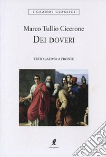 Dei doveri. Testo latino a fronte libro di Cicerone Marco Tullio