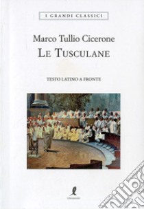 Le Tusculane. Testo latino a fronte libro di Cicerone Marco Tullio