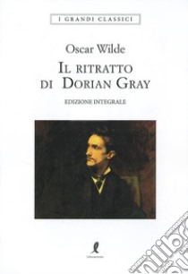 Il ritratto di Dorian Gray. Ediz. integrale libro di Wilde Oscar; Morandini S. (cur.)