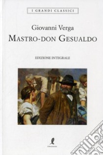 Mastro don Gesualdo. Ediz. integrale libro di Verga Giovanni