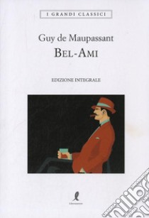 Bel-Ami. Ediz. integrale libro di Maupassant Guy de