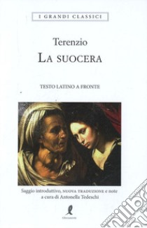 La suocera. Testo latino a fronte libro di Terenzio P. Afro; Tedeschi A. (cur.)