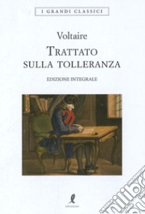 Il trattato sulla tolleranza. Ediz. integrale libro di Voltaire