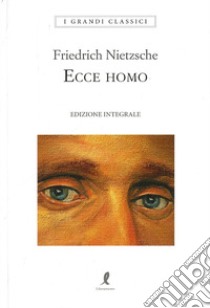 Ecce homo. Ediz. integrale libro di Nietzsche Friedrich; Monda D. (cur.)