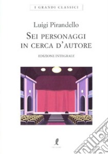 Sei personaggi in cerca d'autore. Ediz. integrale libro di Pirandello Luigi; Veronesi M. (cur.)