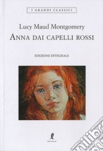 Anna dai capelli rossi. Ediz. integrale libro di Montgomery Lucy Maud