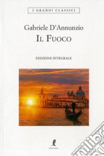 Il fuoco. Ediz. integrale libro di D'Annunzio Gabriele; Zocchi M. (cur.)