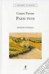 Paesi tuoi. Ediz. integrale libro di Pavese Cesare; Barbera G. (cur.)