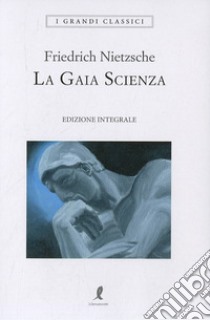 La gaia scienza. Ediz. integrale libro di Nietzsche Friedrich; Romagnoli A. (cur.)