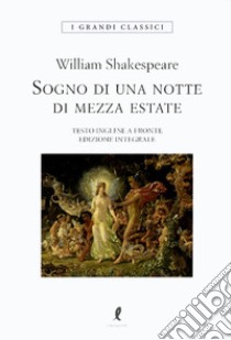 Il sogno di una notte di mezza estate. Testo inglese a fronte. Ediz. integrale libro di Shakespeare William