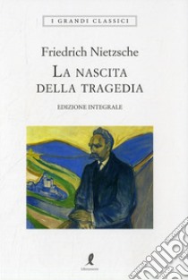 La nascita della tragedia. Ediz. integrale libro di Nietzsche Friedrich; Romagnoli A. (cur.); Bicicchi R. (cur.)