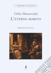 L'eterno marito libro di Dostoevskij Fëdor; Tardino S. (cur.)