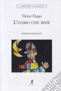 L'uomo che ride. Ediz. integrale libro di Hugo Victor