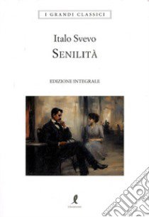 Senilità. Ediz. integrale libro di Svevo Italo