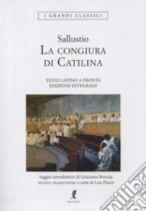 La congiura di Catilina. Testo latino a fronte. Ediz. integrale libro di Sallustio Caio Crispo; Brescia G. (cur.)
