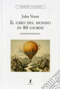 Il giro del mondo in 80 giorni. Ediz. integrale libro di Verne Jules