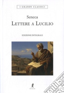 Lettere a Lucilio libro di Seneca Lucio Anneo; Gremignai M. (cur.)