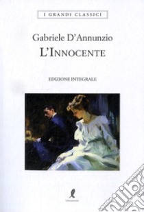 L'innocente. Ediz. integrale libro di D'Annunzio Gabriele