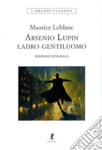 Arsenio Lupin. Ladro gentiluomo. Vol. 1 libro di Leblanc Maurice