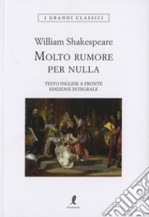 Molto rumore per nulla. Testo inglese a fronte. Ediz. integrale libro di Shakespeare William