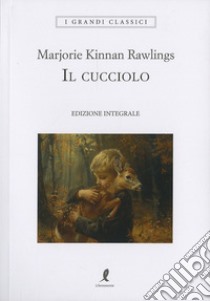 Il cucciolo. Ediz. integrale libro di Rawlings Marjorie K.