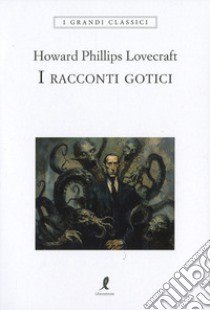 I racconti gotici libro di Lovecraft Howard P.; Mannino L. M. (cur.)