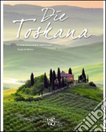 Die Toskana. Stimmungen einer Landschaft libro di De Martino Giorgio