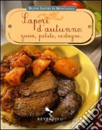 Sapori d'autunno: zucca, patate, castagne. Ediz. illustrata libro