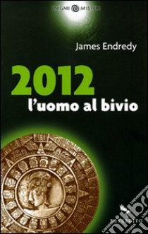 2012. L'uomo al bivio libro di Endredy James