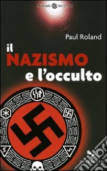 Il Nazismo e l'occulto libro di Roland Paul