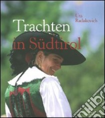 Trachten in Südtirol. Ediz. illustrata libro di Radakovic Uta