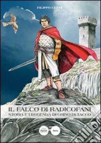 Il falco di Radicofani. Storia e leggenda di Ghino di Tacco libro di Cenni Filippo