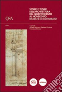 Storie e teorie dell'architettura dal Quattrocento al Novecento. Ricerche di dottorato libro di Buccaro Alfredo; Cantone Gaetana; Starace Francesco