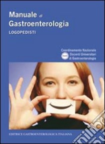 Manuale di gastroenterologia. Logopedisti. Ediz. illustrata libro di Unigastro (cur.)