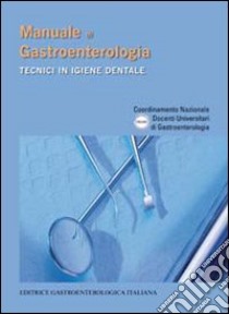 Manuale di gastroenterologia. Tecnici in igiene dentale libro di Unigastro (cur.)