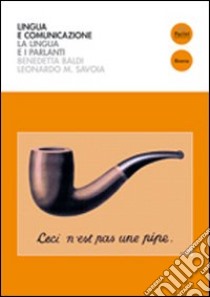 Lingua e comunicazione. La lingua e i parlanti libro di Baldi Benedetta; Savoia Leonardo Maria