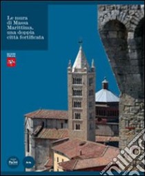 Le mura di Massa Marittima una doppia città fortificata libro di Mandelli E. (cur.)