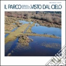 Il parco Migliarino San Rossore Massaciuccoli visto dal cielo. Ediz. illustrata libro di Paglialunga Sergio; Gorreri Luca