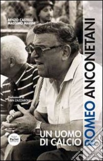 Romeo Anconetani. Un uomo di calcio libro di Castelli Renzo; Marini Massimo