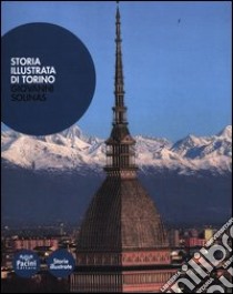 Storia illustrata di Torino. Ediz. illustrata libro di Solinas Giovanni