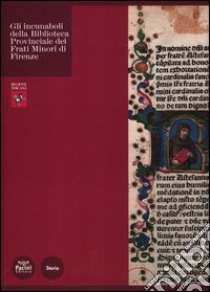 Gli incunaboli della Biblioteca Provinciale dei Frati Minori di Firenze. Ediz. illustrata libro di Di Renzo E. (cur.); Razzolini C. (cur.); Zanella I. (cur.)