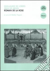 Roman de la Rose. Introduzione e selezione antologica con traduzione, testo a fronte e note libro di Lorris Guillaume de; Jean de Meun; Pagani W. (cur.)