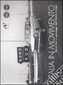 Italia in movimento. Direttrici e paesaggi dall'Unità a oggi. Catalogo della mostra. Ediz. illustrata libro di Azzari M. (cur.)