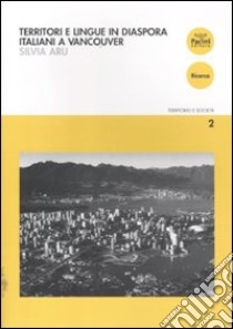 Territori e lingue in diaspora. Italiani a Vancouver libro di Aru Silvia