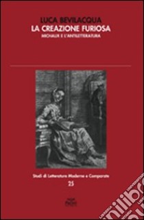 La creazione furiosa. Michaux e l'antiletteratura libro di Bevilacqua Luca