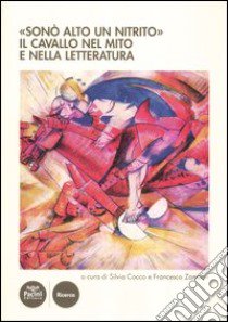 «Sonò alto un nitrito». Il cavallo nel mito e nella letteratura. Atti del Cinvegno nazionale (Volterra, 23-25 giugno 2011) libro di Cocco S. (cur.); Zambon F. (cur.)