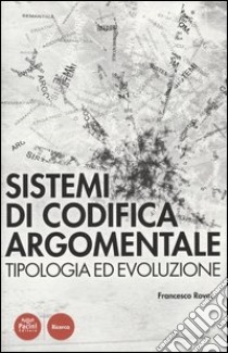 Sistemi di codifica argomentale. Tipologia ed evoluzione libro di Rovai Francesco
