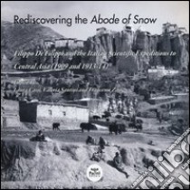 Rediscovering the abode of snow. Filippo De Filippi and the italian scientific expeditions to Central Asia (1909 and 1913-14). Ediz. illustrata. Con CD libro di Cassi L. (cur.); Santini V. (cur.); Zan F. (cur.)